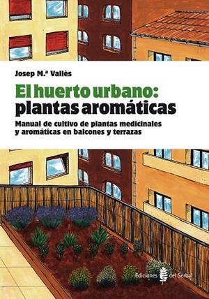 EL HUERTO URBANO: PLANTAS AROMÁTICAS | 9788476286845 | VALLÈS, JOSEP Mª