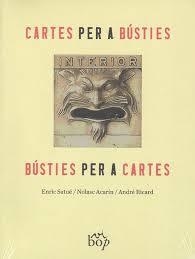 CARTES PER A BÚSTIES, BÚSTIES PER A CARTES | 9788494829970 | SATUÉ LLOP, ENRIC/ACARÍN TUSELL, NOLASC/RICARD SALA, ANDRÉ