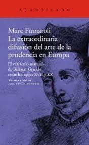 LA EXTRAORDINARIA DIFUSIÓN DEL ARTE DE LA PRUDENCIA EN EUROPA | 9788417346584 | FUMAROLI, MARC