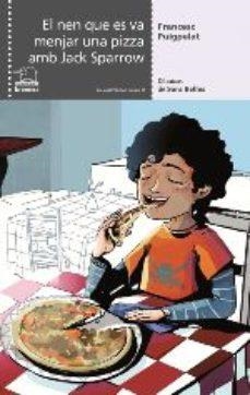 EL NEN QUE ES VA MENJAR UNA PIZZA AMB JACK SPARROW | 9788490264799 | PUIGPELAT I VALLS, FRANCESC