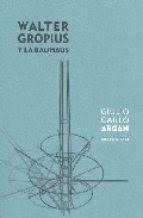WALTER GROPIUS Y LA BAUHAUS | 9788496258631 | ARGAN, GIULIO CARLO