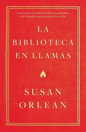 LA BIBLIOTECA EN LLAMAS | 9788499987224 | ORLEAN, SUSAN