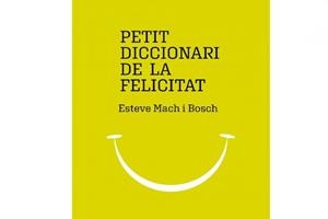 PETIT DICCIONARI DE LA FELICITAT | 9788494977947